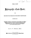 The new hydropathic cook-book : with recipes for cooking on hygienic principles by R T. Trall