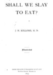 Shall We Slay to Eat by John Harvey Kellogg